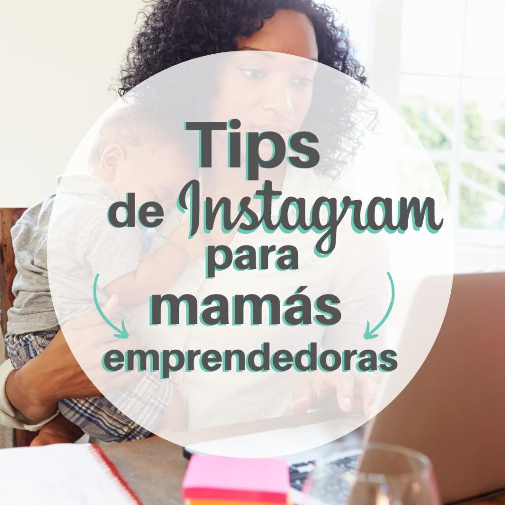 Tips de Instagram para mamás emprendedoras