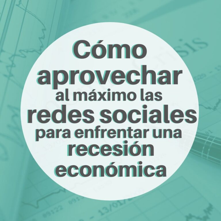 Cómo aprovechar al máximo las redes sociales para enfrentar una recesión económica