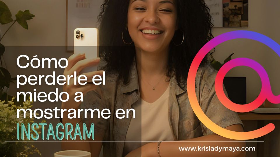 Cómo perderle el miedo a mostrarme en Instagram